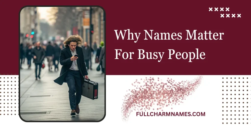 Why Names Matter For Busy People