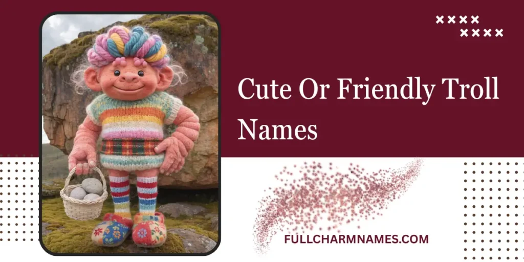 Cute Or Friendly Troll Names